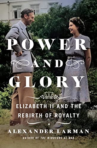 Power and Glory: Elizabeth II and the Rebirth of Royalty