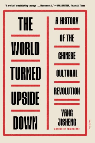 The World Turned Upside Down: A History of the Chinese Cultural Revolution