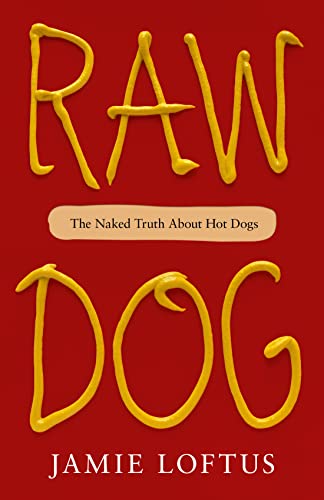 Raw Dog: The Naked Truth About Hot Dogs