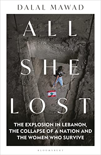 All She Lost: The Explosion in Lebanon, the Collapse of a Nation and the Women Who Survive