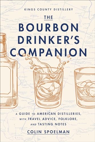 The Bourbon Drinker's Companion: A Guide to American Distilleries, With Travel Advice, Folklore, and Tasting Notes