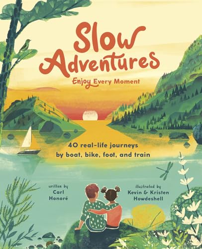 Slow Adventures: Enjoy Every Moment: 40 Real-Life Journeys by Boat, Bike, Foot, and Train