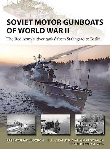 Soviet Motor Gunboats of World War II: The Red Army's 'River Tanks' From Stalingrad to Berlin (New Vanguard, 324)