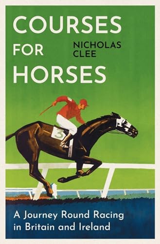 Courses for Horses: A Journey Round Racing in Britain and Ireland