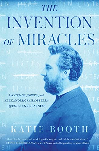 The Invention of Miracles: Language, Power, and Alexander Graham Bell's Quest to End Deafness