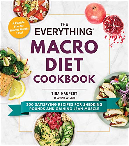 The Everything Macro Diet Cookbook: 300 Satisfying Recipes for Shedding Pounds and Gaining Lean Muscle (The Everything Series)