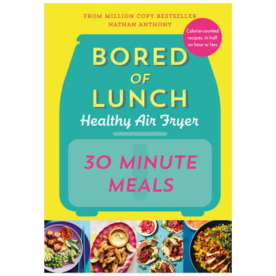 Bored of Lunch Healthy Air Fryer: 30 Minute Meals