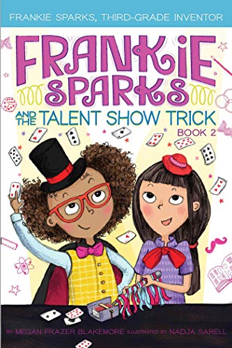 Frankie Sparks and the Talent Show Trick (Frankie Sparks, Third-Grade Inventor, Bk. 2)