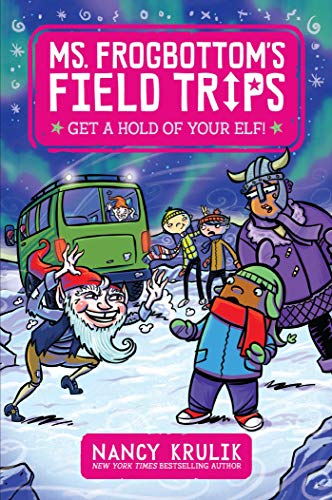 Get a Hold of Your Elf! (Ms. Frogbottom's Field Trips, Bk. 4)