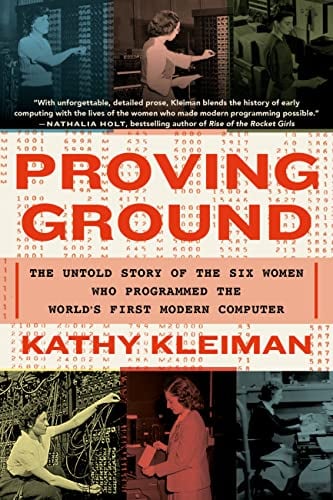 Proving Ground: The Untold Story of the Six Women Who Programmed the World's First Modern Computer