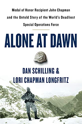 Alone at Dawn: Medal of Honor Recipient John Chapman and the Untold Story of the World's Deadliest Special Operations Force