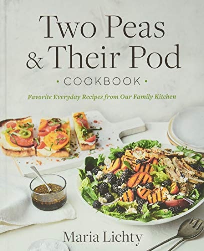 Two Peas & Their Pod Cookbook: Favorite Everyday Recipes From Our Family Kitchen