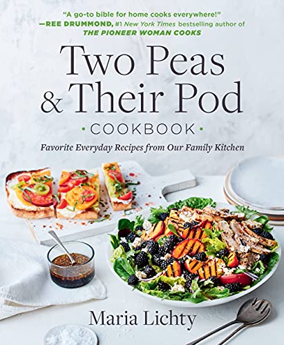 Two Peas & Their Pod Cookbook: Favorite Everyday Recipes From Our Family Kitchen