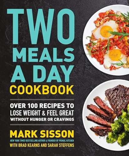 Two Meals a Day Cookbook: Over 100 Recipes to Lose Weight & Feel Great Without Hunger or Cravings