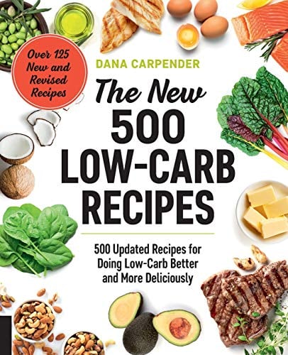 The New 500 Low-Carb Recipes: 500 Updated Recipes for Doing Low-Carb Better and More Deliciously