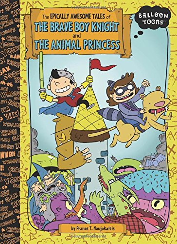 The Epically Awesome Tales of the Brave Boy Knight and the Animal Princess (Balloon Toons)