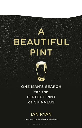 A Beautiful Pint: One Man's Search for the Perfect Pint of Guinness