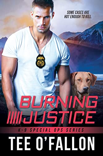 Burning Justice (K-9 Special Ops, Bk. 2)