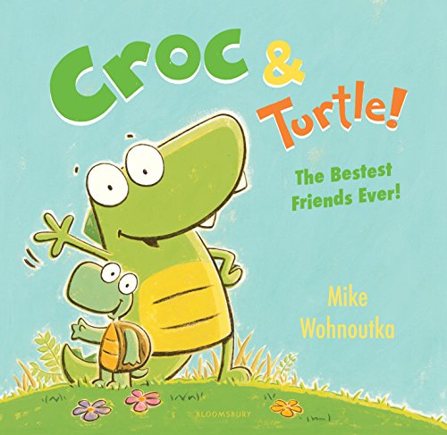 Croc & Turtle: The Bestest Friends Ever!