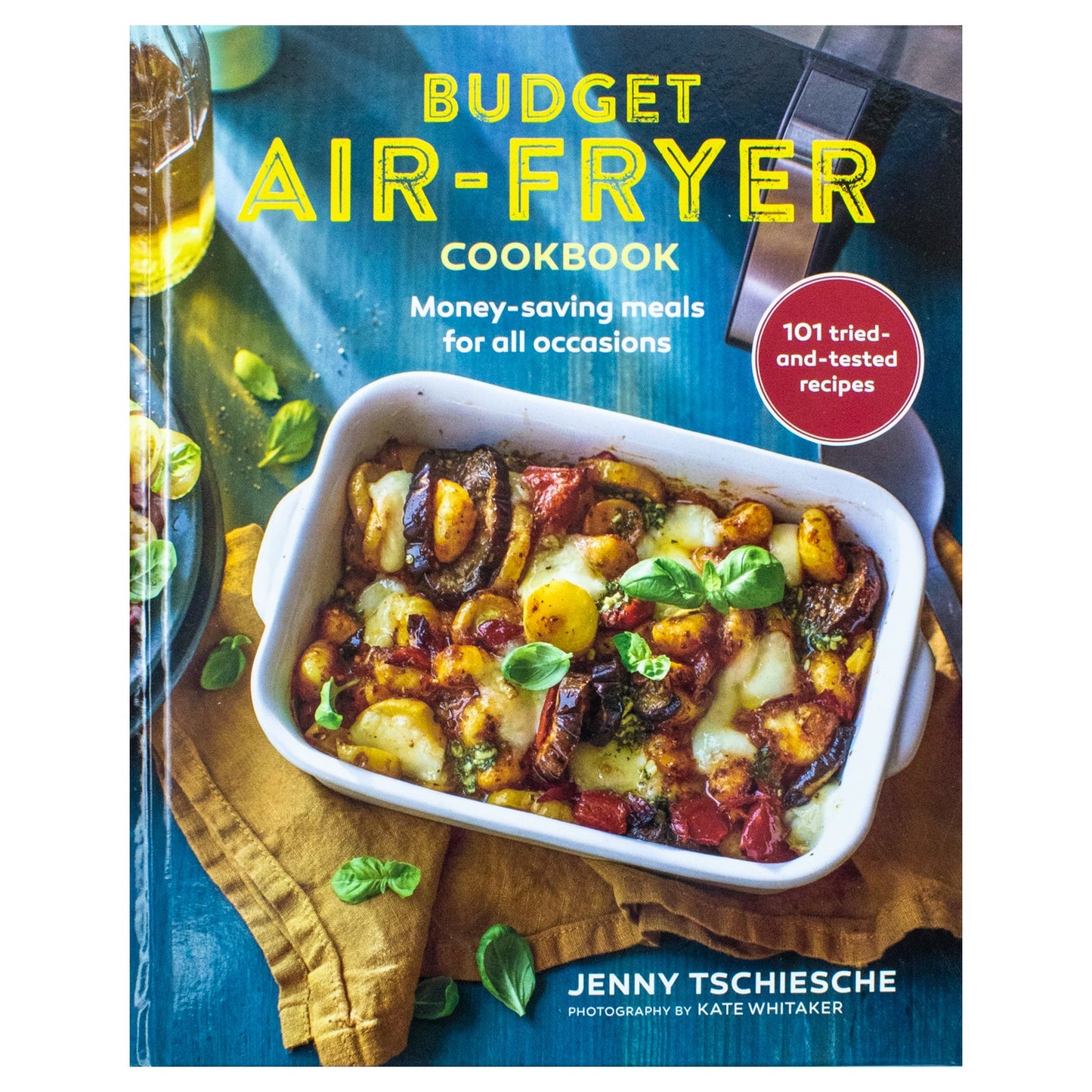 Budget Air-Fryer Cookbook: Money-saving meals for all occasions by Jenny Tschiesche