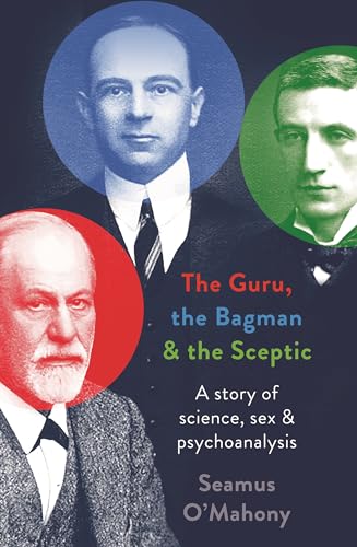 The Guru, the Bagman and the Sceptic: A Story of Science, Sex & Psychoanalysis