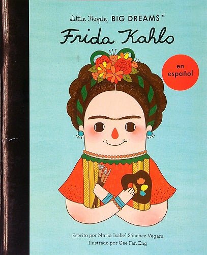 Frida Kahlo (Little People, Big Dreams)