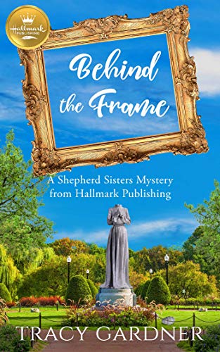 Behind the Frame (A Shepherd Sisters Mystery)