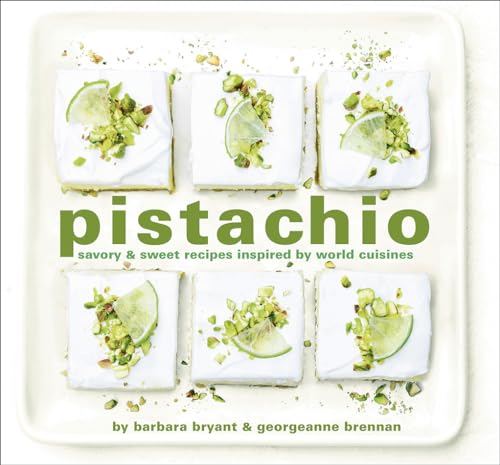 Pistachio: Savory & Sweet Recipes Inspired by World Cuisines