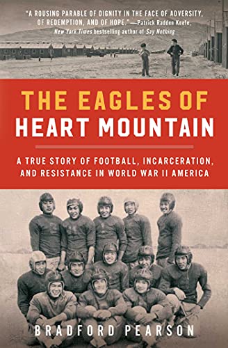 The Eagles of Heart Mountain: A True Story of Football, Incarceration, and Resistance in World War II America