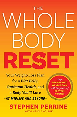 The Whole Body Reset: Your Weight-Loss Plan for a Flat Belly, Optimum Health and a Body You'll Love--At Midlife and Beyond