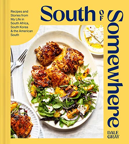 South of Somewhere: Recipes and Stories From My Life in South Africa, South Korea & the American South