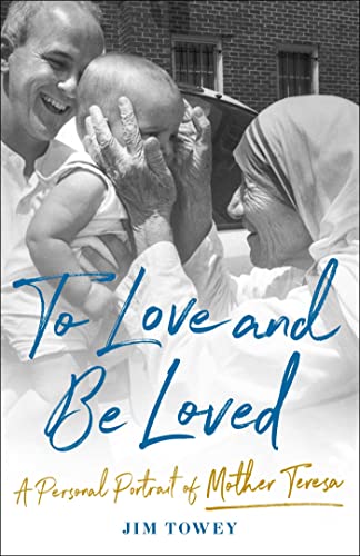 To Love and Be Loved : A Personal Portrait of Mother Teresa