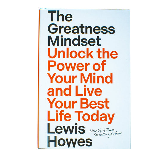 The Greatness Mindset: Unlock the Power of Your Mind and Live Your Best Life Today by Lewis Howes