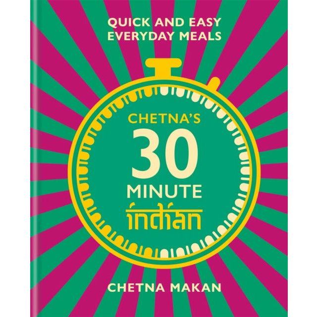 Chetna's 30-minute Indian: Quick and easy everyday meals by Chetna Makan