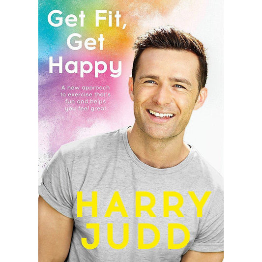 Get Fit, Get Happy: A new approach to exercise that's fun and helps you feel great by Harry Judd