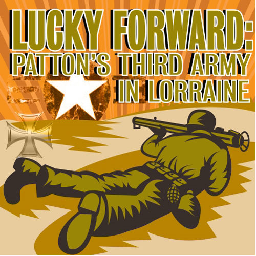 Lucky Forward: The Lorraine Campaign