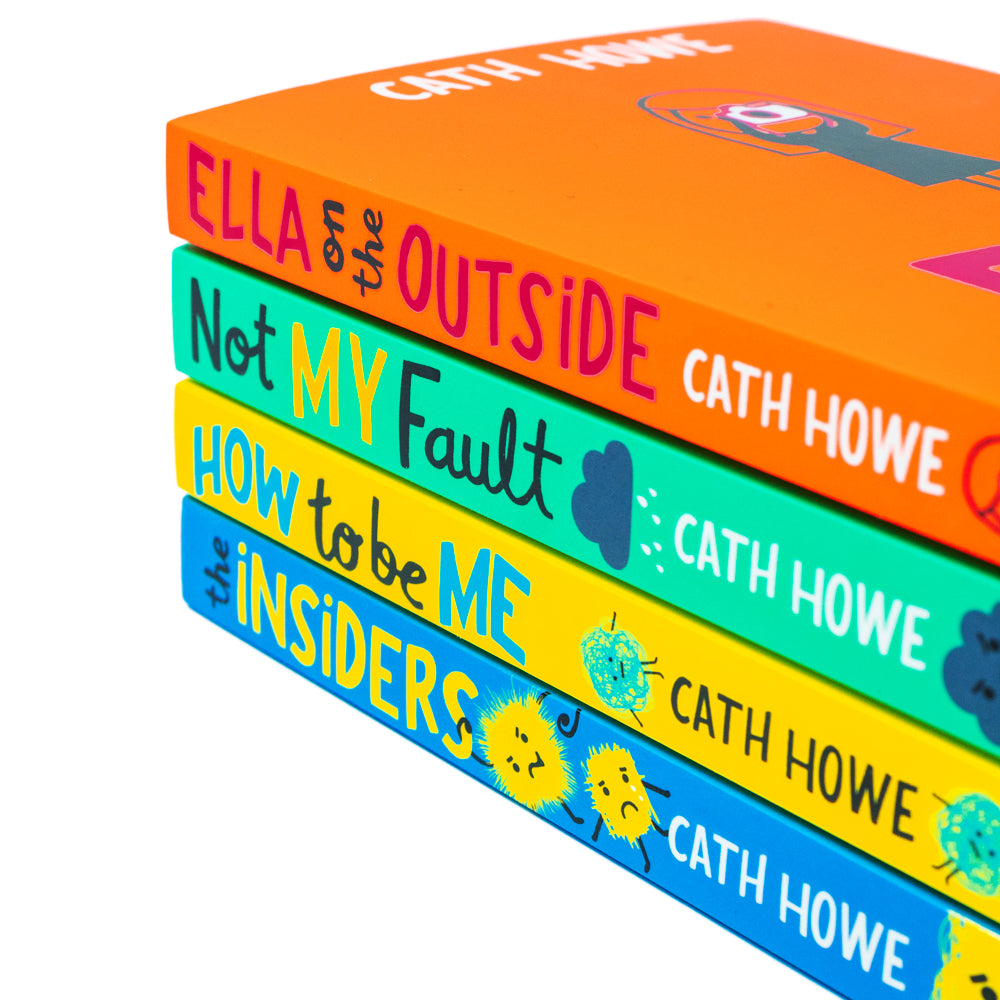 Cath Howe 4 Books Collection Set (Not My Fault, Ella on the Outside , How to Be Me , Insiders)