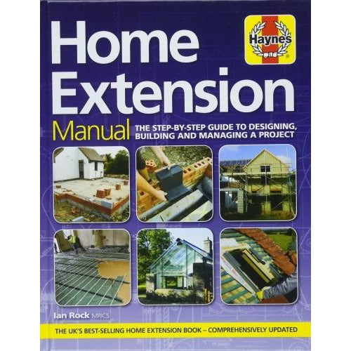 Home Extension Manual - The Step-by-step Guide To Planning Building And Managing A Project