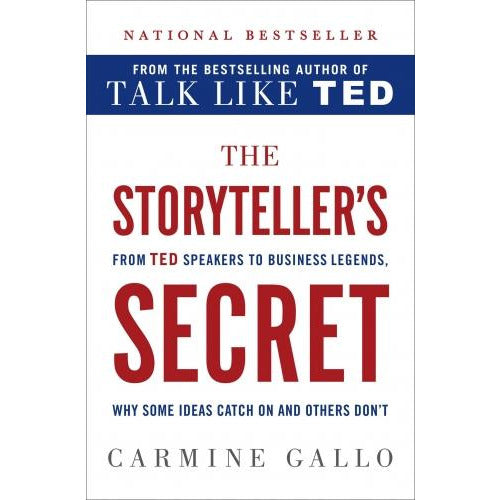 The Storyteller Secret From Ted Speakers To Business Legends Why Some Ideas Catch On And Others Dont