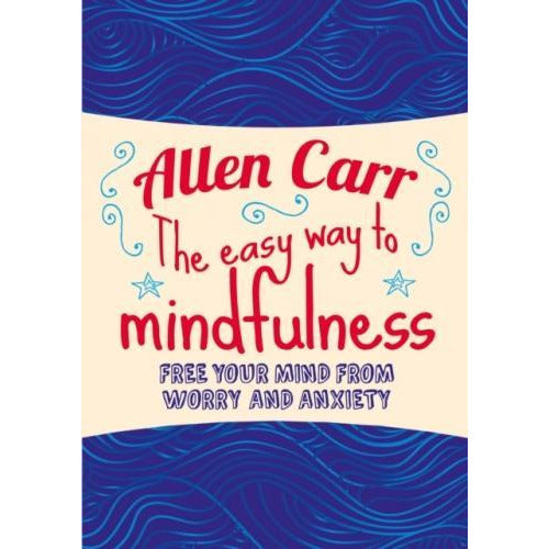 The Easy Way to Mindfulness: Free Your Mind from Worry and Anxiety: 11