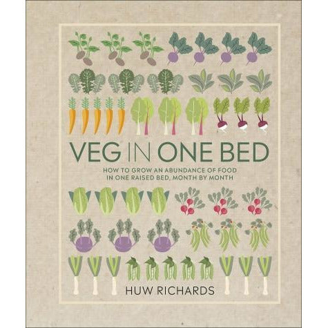 Veg in One Bed: How to Grow an Abundance of Food in One Raised Bed, Month by Month by Huw Richards